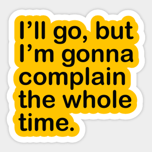 I'll go, but I'm gonna complain the whole time. Sticker